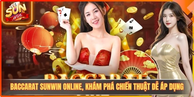 Baccarat Sunwin Online, Khám Phá Chiến Thuật Dễ Áp Dụng