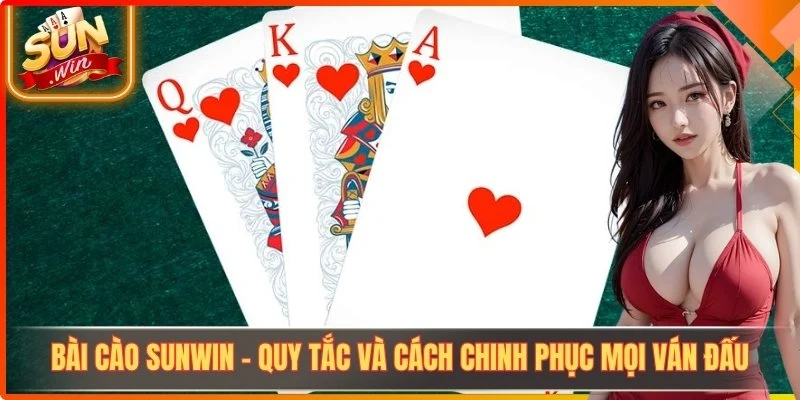 Bài Cào Sunwin - Quy Tắc Và Cách Chinh Phục Mọi Ván Đấu