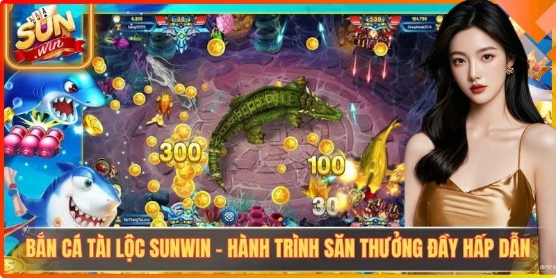 Bắn Cá Tài Lộc Sunwin - Hành Trình Săn Thưởng Đầy Hấp Dẫn