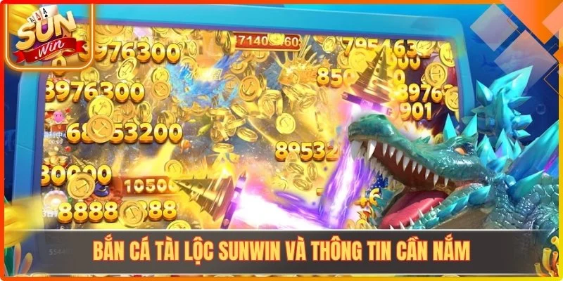 Bắn cá tài lộc Sunwin và thông tin cần nắm