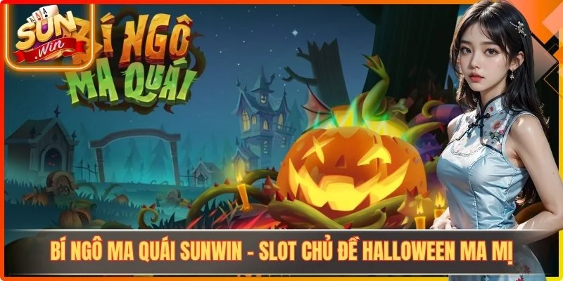 Bí Ngô Ma Quái Sunwin - Slot Chủ Đề Halloween Ma Mị