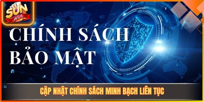 Cập nhật chính sách minh bạch liên tục
