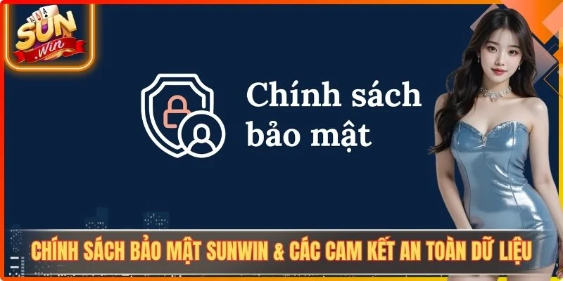 Chính Sách Bảo Mật Sunwin & Các Cam Kết An Toàn Dữ Liệu