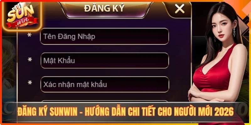 Đăng Ký Sunwin - Hướng Dẫn Chi Tiết Cho Người Mới 2026