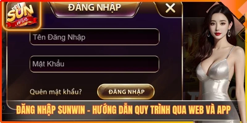 Đăng Nhập Sunwin - Hướng Dẫn Quy Trình Qua Web Và App