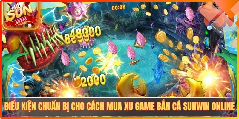 Điều kiện chuẩn bị cho cách mua xu game bắn cá Sunwin online