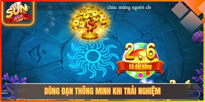 Dùng đạn thông minh khi trải nghiệm