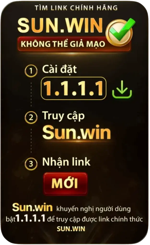 Tìm link chính hãng Sunwin - hướng dẫn bật 1.1.1.1 để vào link chính thức