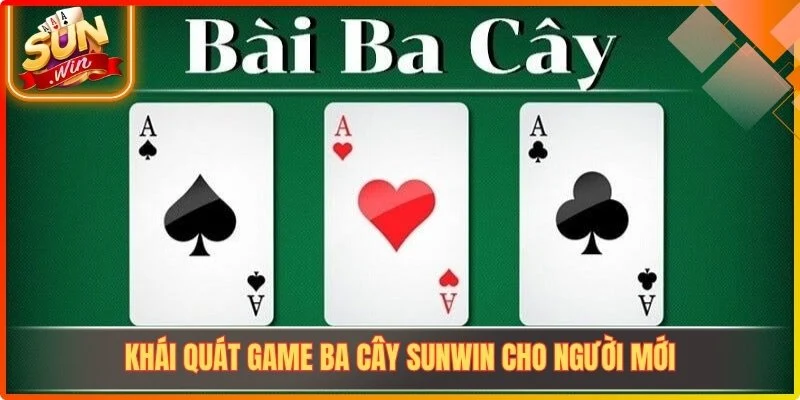 Khái quát game Ba Cây Sunwin cho người mới