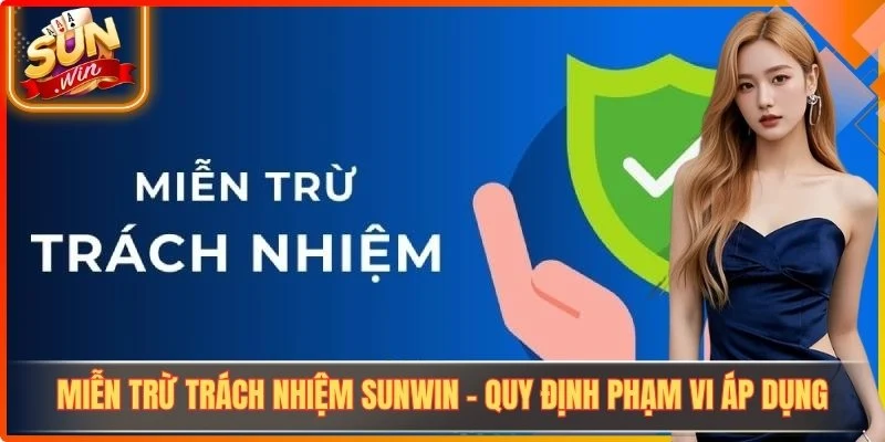 Miễn Trừ Trách Nhiệm Sunwin - Quy Định Phạm Vi Áp Dụng