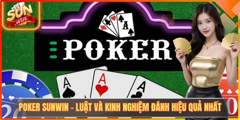 Poker Sunwin - Luật Và Kinh Nghiệm Đánh Hiệu Quả Nhất