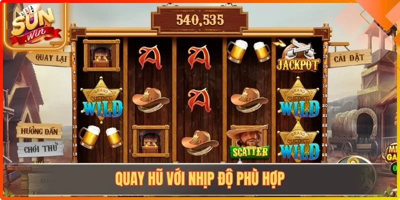 Quay hũ với nhịp độ phù hợp