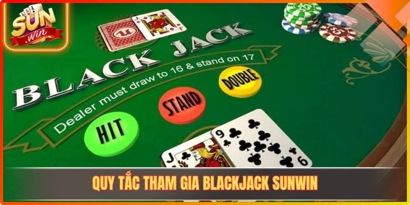 Quy tắc tham gia Blackjack Sunwin
