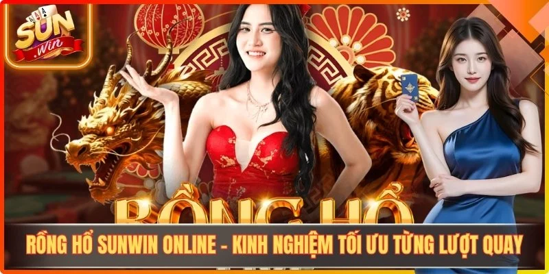 Rồng Hổ Sunwin Online - Kinh Nghiệm Tối Ưu Từng Lượt Quay
