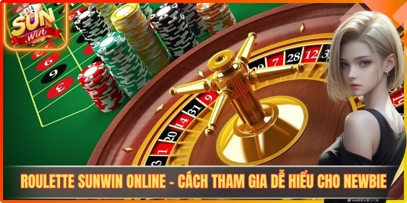 Roulette Sunwin Online - Cách Tham Gia Dễ Hiểu Cho Newbie