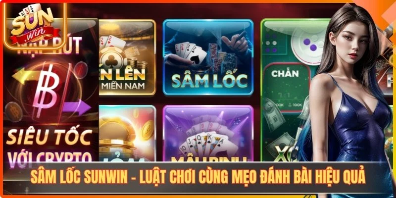 Sâm Lốc Sunwin - Luật Chơi Cùng Mẹo Đánh Bài Hiệu Quả