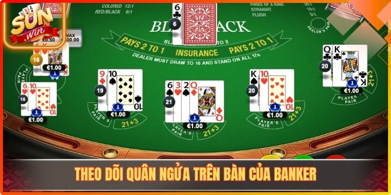Theo dõi quân ngửa trên bàn của Banker