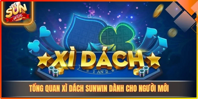 Tổng quan Xì Dách Sunwin dành cho người mới