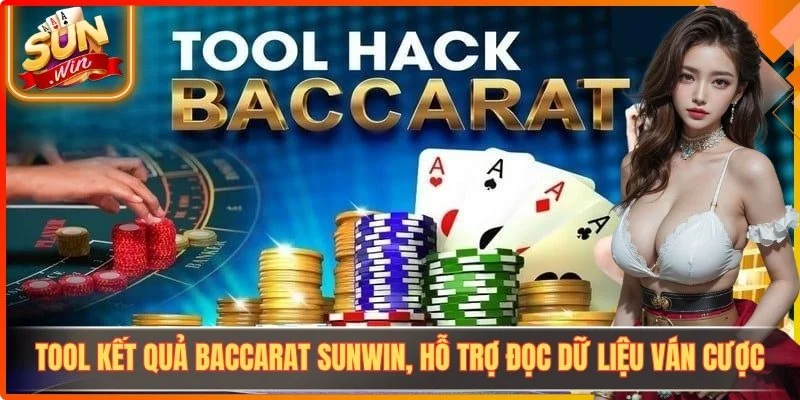 Tool Kết Quả Baccarat Sunwin, Hỗ Trợ Đọc Dữ Liệu Ván Cược