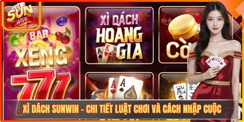 Xì Dách Sunwin - Chi Tiết Luật Chơi Và Cách Nhập Cuộc