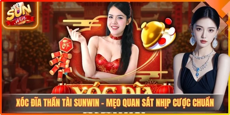 Xóc Đĩa Thần Tài Sunwin – Mẹo Quan Sát Nhịp Cược Chuẩn